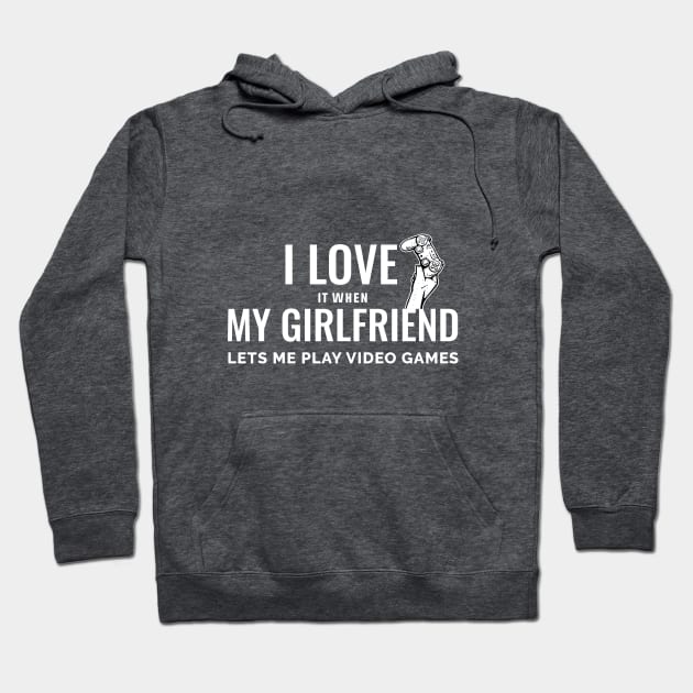 I Love It When My Girlfriend Lets Me Play Video Game Hoodie by Chichid_Clothes